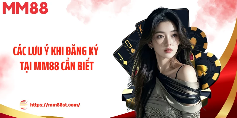 Các lưu ý khi đăng ký tại MM88 cần biết